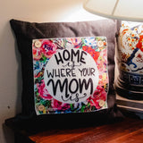 LuckyBird Apparel and Home - Mothers Day "Home is Where Your Mom Is" Pillow Swap: Square / Pillow Swap