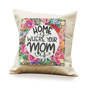 LuckyBird Apparel and Home - Mothers Day "Home is Where Your Mom Is" Pillow Swap: Square / Pillow Swap